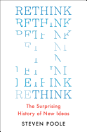 Rethink: The Surprising History of New Ideas