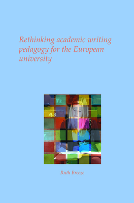 Rethinking Academic Writing Pedagogy for the European University - Breeze, Ruth