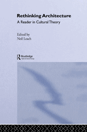 Rethinking Architecture: A Reader in Cultural Theory