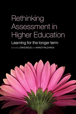 Rethinking Assessment in Higher Education: Learning for the Longer Term - Boud, David (Editor), and Falchikov, Nancy (Editor)