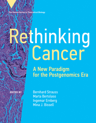 Rethinking Cancer: A New Paradigm for the Postgenomics Era - Strauss, Bernhard (Editor), and Bertolaso, Marta (Editor), and Ernberg, Ingemar (Editor)