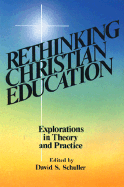 Rethinking Christian Education: Explorations in Theory and Practice
