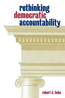 Rethinking Democratic Accountability - Behn, Robert D
