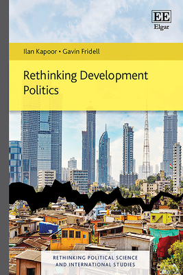 Rethinking Development Politics - Kapoor, Ilan, and Fridell, Gavin