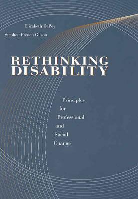 Rethinking Disability: Principles for Professional and Social Change - Depoy, Elizabeth, and Gilson, Stephen French, Dr.