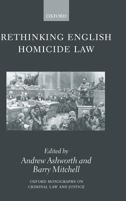 Rethinking English Homicide Law - Ashworth, Andrew (Editor), and Mitchell, Barry (Editor)