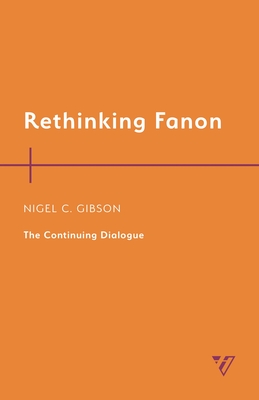 Rethinking Fanon: The Continuing Dialogue - Gibson, Nigel C