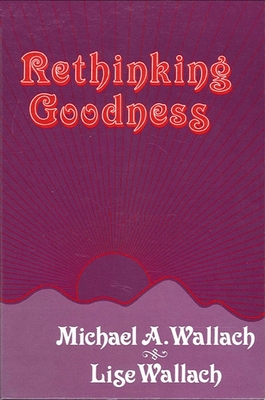Rethinking Goodness - Wallach, Michael A, and Wallach, Lise