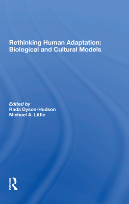 Rethinking Human Adaptation: Biological And Cultural Models - Dyson-hudson, Rada, and Little, Michael A., and Smith, Eric Alden