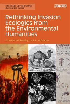 Rethinking Invasion Ecologies from the Environmental Humanities - Frawley, Jodi (Editor), and McCalman, Iain (Editor)