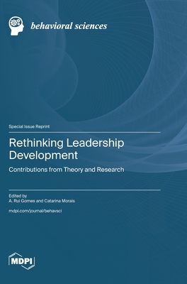 Rethinking Leadership Development: Contributions from Theory and Research - Gomes, A Rui (Guest editor), and Morais, Catarina (Guest editor)
