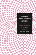 Rethinking Library Technical Services: Redefining Our Profession for the Future