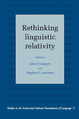 Rethinking Linguistic Relativity - Gumperz, John J. (Editor), and Levinson, Stephen C. (Editor)