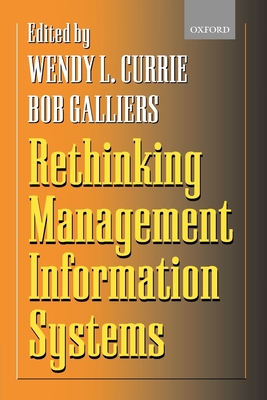 Rethinking Management Information Systems: An Interdisciplinary Perspective - Currie, Wendy L (Editor), and Galliers, Bob (Editor)
