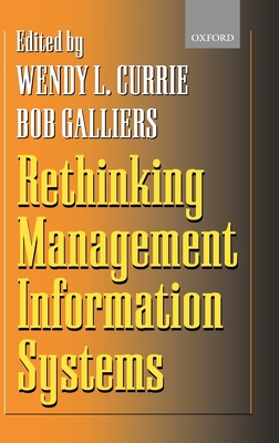 Rethinking Management Information Systems - Currie, Wendy L (Editor), and Galliers, Bob (Editor)