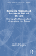 Rethinking Medieval and Renaissance Political Thought: Historiographical Problems, Fresh Interpretations, New Debates