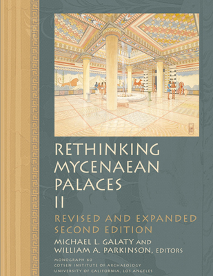 Rethinking Mycenaean Palaces II - Galaty, Michael L (Editor), and Parkinson, William A (Editor)