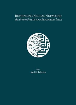 Rethinking Neural Networks: Quantum Fields and Biological Data - Pribram, Karl H (Editor)