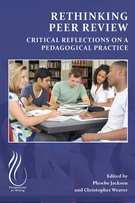 Rethinking Peer Review: Critical Reflections on a Pedagogical Practice - Jackson, Phoebe (Editor)