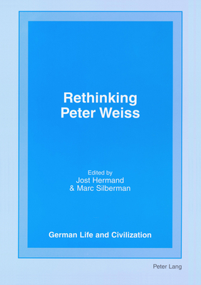Rethinking Peter Weiss - Hermand, Jost (Editor), and Silberman, Marc (Editor)