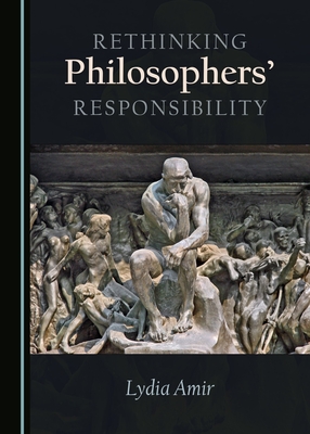 Rethinking Philosophers' Responsibility - Amir, Lydia