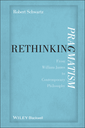 Rethinking Pragmatism: From William James to Contemporary Philosophy