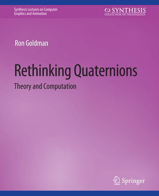Rethinking Quaternions - Goldman, Ron