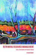 Rethinking Resource Management: Justice, Sustainability and Indigenous Peoples