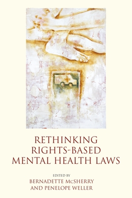 Rethinking Rights-Based Mental Health Laws - McSherry, Bernadette (Editor), and Weller, Penelope (Editor)