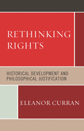Rethinking Rights: Historical Development and Philosophical Justification