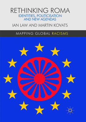 Rethinking Roma: Identities, Politicisation and New Agendas - Law, Ian, and Kovats, Martin