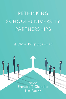 Rethinking School-University Partnerships: A New Way Forward - Chandler, Prentice T (Editor), and Barron, Lisa (Editor)