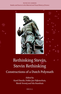 Rethinking Stevin, Stevin Rethinking: Constructions of a Dutch Polymath - Buning, Marius (Contributions by), and Cohen, H Floris (Contributions by), and Dun�r, David (Contributions by)