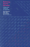 Rethinking Teacher Education: Collaborative Responses to Uncertainty