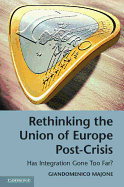 Rethinking the Union of Europe Post-crisis: Has Integration Gone Too Far?