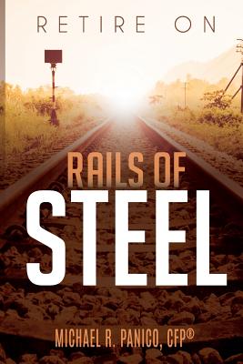 Retire on Rails of Steel - Panico, Michael