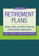 Retirement Plans: 401(k)S, Iras, and Other Deferred Compensation Approaches