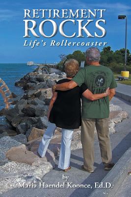 Retirement Rocks: Life's Rollercoaster - Koonce, Ed D Maria Haendel