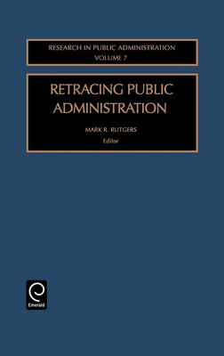 Retracing Public Administration - Rutgers, Mark R (Preface by)
