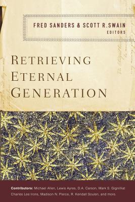 Retrieving Eternal Generation - Sanders, Fred (Editor), and Swain, Scott R (Editor), and Zondervan