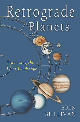 Retrograde Planets: Traversing the Inner Landscape - Sullivan, Erin