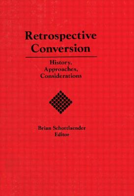 Retrospective Conversion: History, Approaches, Considerations - Schottlaender, Brian
