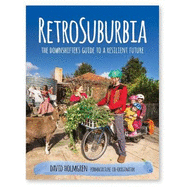 RetroSuburbia: The Downshifter's Guide to a Resilient Future