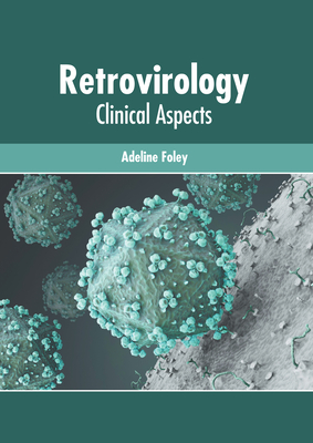 Retrovirology: Clinical Aspects - Foley, Adeline (Editor)