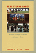Retuning Culture: Musical Changes in Central and Eastern Europe
