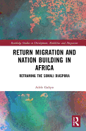 Return Migration and Nation Building in Africa: Reframing the Somali Diaspora