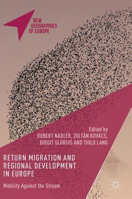 Return Migration and Regional Development in Europe: Mobility Against the Stream - Nadler, Robert (Editor), and Kov�cs, Zolt�n (Editor), and Glorius, Birgit (Editor)