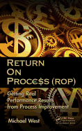 Return on Process (ROP): Getting Real Performance Results from Process Improvement