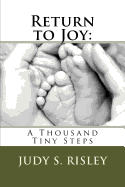 Return to Joy: : A Thousand Tiny Steps