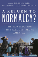 Return to Normalcy?: The 2020 Election that (Almost) Broke America